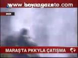 Maraş'ta Pkk'yla Çatışma