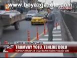 Tramvay Yolu, Tehlike Dolu