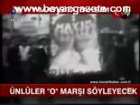 Ünlüler O Marşı Söyleyecek