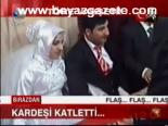 Kardeşi Katletti