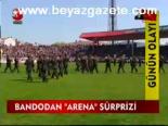 Bandodan Arena Sürprizi