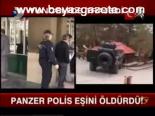Panzer Polis Eşini Öldürdü