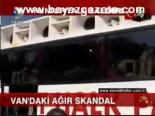 Van'daki Ağır Skandal