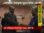 23 Nisan Kupası Vali Bey'e
