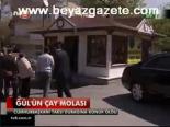 Gül'ün Çay Molası