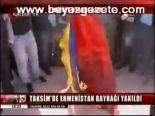Taksim'de Ermenistan Bayrağı Yakıldı