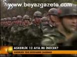 Askerlik 12 Aya Mı İnecek?