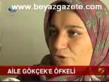 Aile Gökçek'e Öfkeli