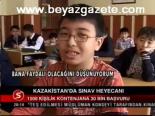 Kazakistan'da Sınav Heyecanı