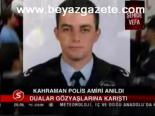 Kahraman Polis Amiri Anıldı