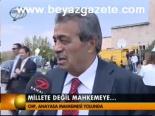 Millete Değiş Mahkemeye...