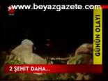 2 Şehit Daha...