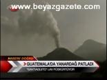 Guatemala'da Yanardağ Patladı