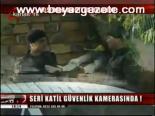 Seri Katil Güvenlik Kamerasında!