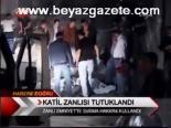 Katil Zanlısı Tutuklandı