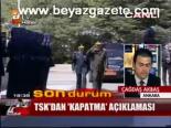 Tsk'dan Kapatma Açıklaması