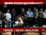 Taksim 1 Mayıs'ı Bekliyor