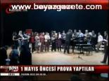 1 Mayıs Öncesi Prova Yaptılar