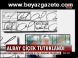 Albay Çiçek Tutuklandı