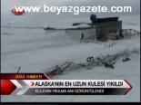 Alaska'nın En Uzun Kulesi Yıkıldı