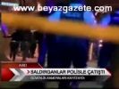 Saldırganlar Polisle Çatıştı