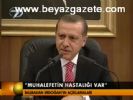 Erdoğan: Muhalefetin Hastalığı Var