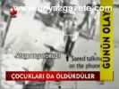 Çocukları Da Öldürdüler