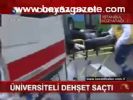Üniversiteli Dehşet Saçtı