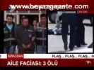 Aile Faciası: 3 Ölü