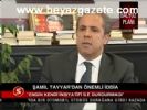 Şamil Tayyar'dan Önemli İddia