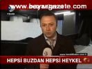 Hepsi Buzdan Hepsi Heykel