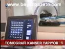 Tomografi Kanser Yapıyor