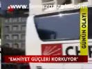 Emniyet Güçleri Korkuyor
