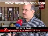 Hüseyin Çelik De Yargıya Gidiyor