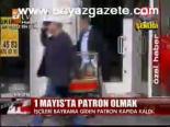 1 Mayıs'ta Patron Olmak