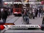 Türkiye'de Engelli Olmak Zor