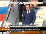 Medvedev Türkiye'ye Geldi