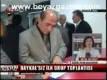 Baykal'sız İlk Grup Toplantısı