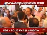 Bdp - Polis Karşı Karşıya
