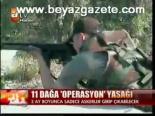11 Dağa Operasyon Yasağı
