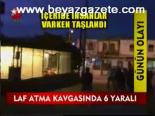 Laf Atma Kavgasında 6 Yaralı