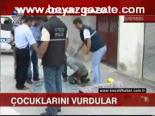 Çocuklarını Vurdular