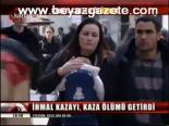 İhmal Kazayı, Kaza Ölümü Getirdi
