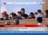 kirgizistan - Kırgızistan'da Olaylar Videosu