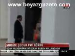 Mucize Çocuk Eve Döndü