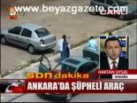 adalet bakani - Ankara'da Şüpheli Araç Videosu