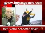 Bdp Canlı Kalkan'a Hazır