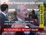 Kılıçdaroğlu: 48 Saat Kaldı