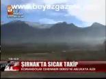 Şırnak'ta Sıcak Takip