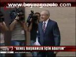 Kılıçdaroğlu: Genel Başkanlık İçin Adayım